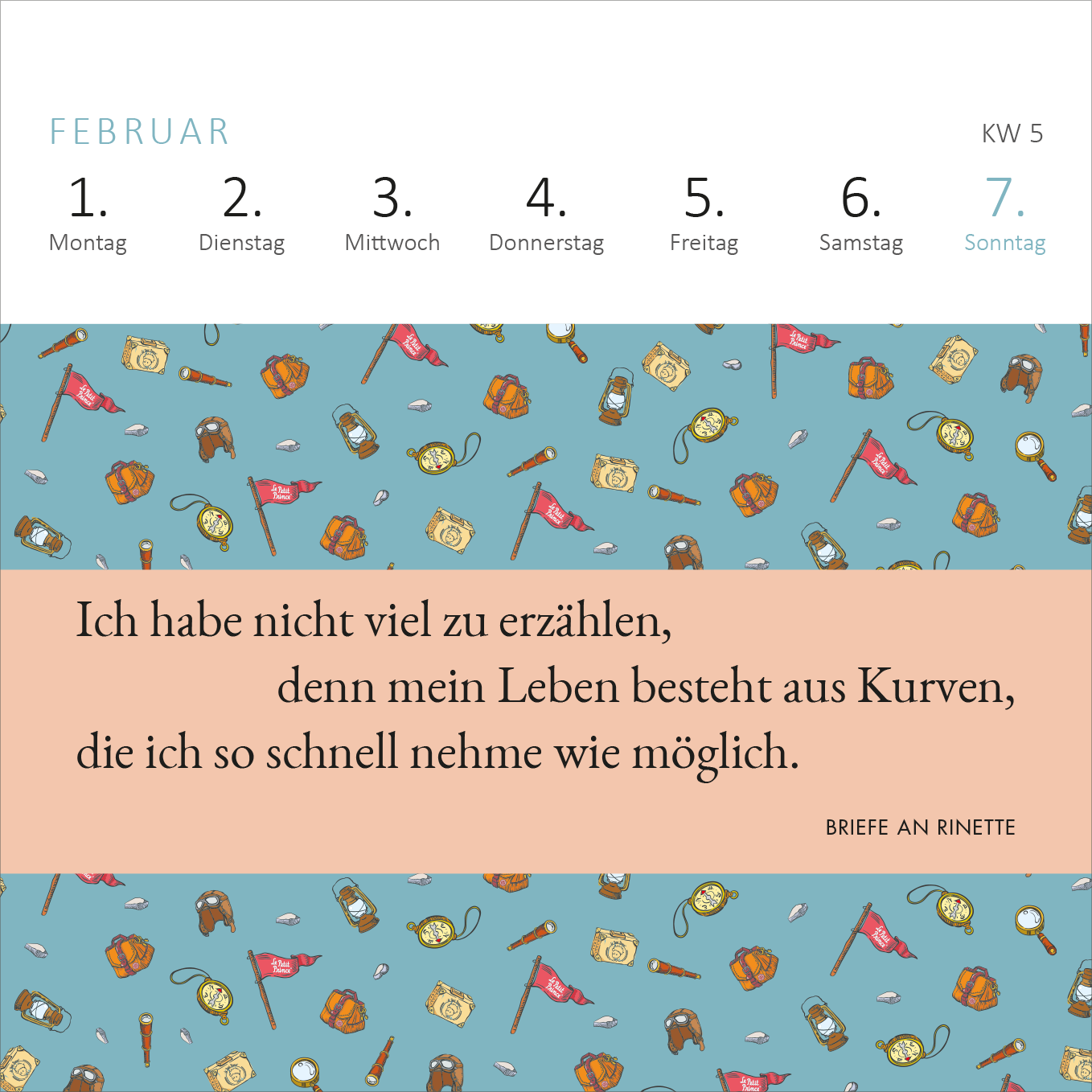 Gezeigt wird eine Innenansicht von „Mini-Wochenkalender Der Kleine Prinz 2027“. Die Seite präsentiert den Februar mit hellblauem Hintergrund, verziert mit bunten Illustrationen von Uhren, Hüten und Fähnchen. Oben sind die Wochentage in kräftigem Schwarz auf weißem Untergrund angeordnet. Im unteren Bereich befindet sich ein Zitat in eleganter Schrift auf einem sanften orangefarbenen Banner, das den Text „Ich habe nicht viel zu erzählen…“ enthält. Die Gestaltung wirkt verspielt...