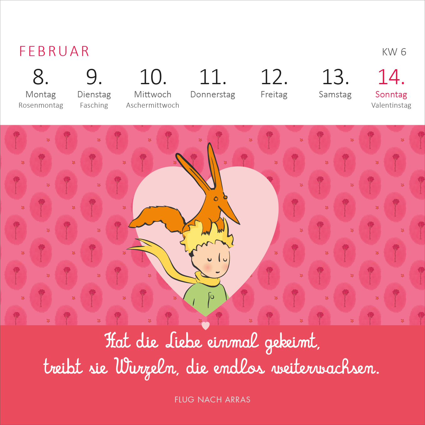 Gezeigt wird eine Innen- oder Zusatzansicht von „Mini-Wochenkalender Der Kleine Prinz 2027“. Der Februar zeigt eine ansprechende Illustration des kleinen Prinzen mit einem Fuchs innerhalb eines Herzens, umgeben von einem zarten, rosafarbenen Hintergrund mit Schlüsselmotiven. Oben sind die Wochentage in klarer, schwarzer Schrift angeordnet, während der Sonntagsdatum in leuchtendem Rot hervorgehoben ist. Ein passendes Zitat in weißer Schrift auf rotem Hintergrund ergänzt die visuelle...