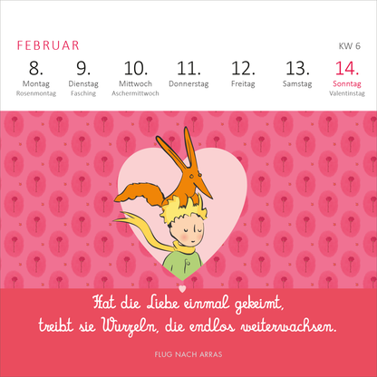Gezeigt wird eine Innen- oder Zusatzansicht von „Mini-Wochenkalender Der Kleine Prinz 2027“. Der Februar zeigt eine ansprechende Illustration des kleinen Prinzen mit einem Fuchs innerhalb eines Herzens, umgeben von einem zarten, rosafarbenen Hintergrund mit Schlüsselmotiven. Oben sind die Wochentage in klarer, schwarzer Schrift angeordnet, während der Sonntagsdatum in leuchtendem Rot hervorgehoben ist. Ein passendes Zitat in weißer Schrift auf rotem Hintergrund ergänzt die visuelle...
