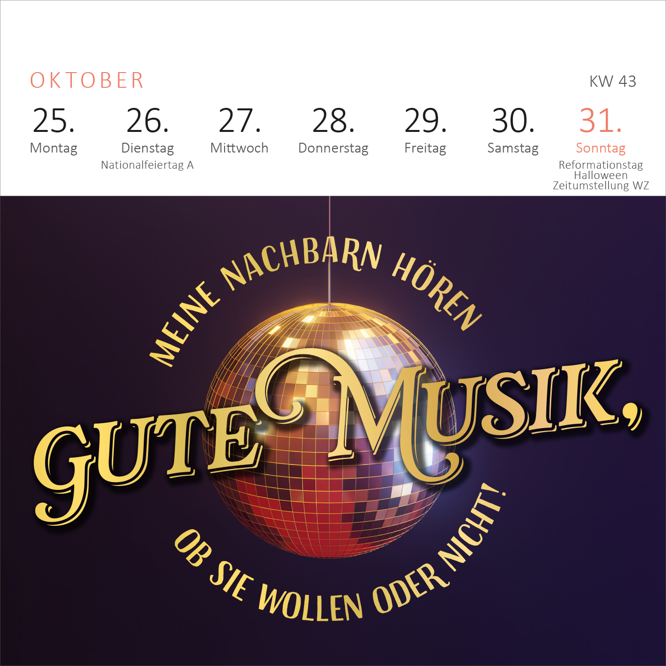 Gezeigt wird eine Innen- oder Zusatzansicht von „Mini-Wochenkalender Fehlt nur noch das Zelt, dann wäre der Zirkus hier perfekt. 2027“. Die Ansicht zeigt den Monat Oktober mit einer goldenen Schrift auf dunkelblauem Hintergrund. Zentrale Elemente sind die Wochentage und ein Spiegelball, der einen festlichen Charakter verleiht. Die Typografie ist verspielt und auffällig, betont durch große Buchstaben. Der 31. Oktober wird hervorgehoben, als Sonntag mit Notizen zu Feiertagen und einem...
