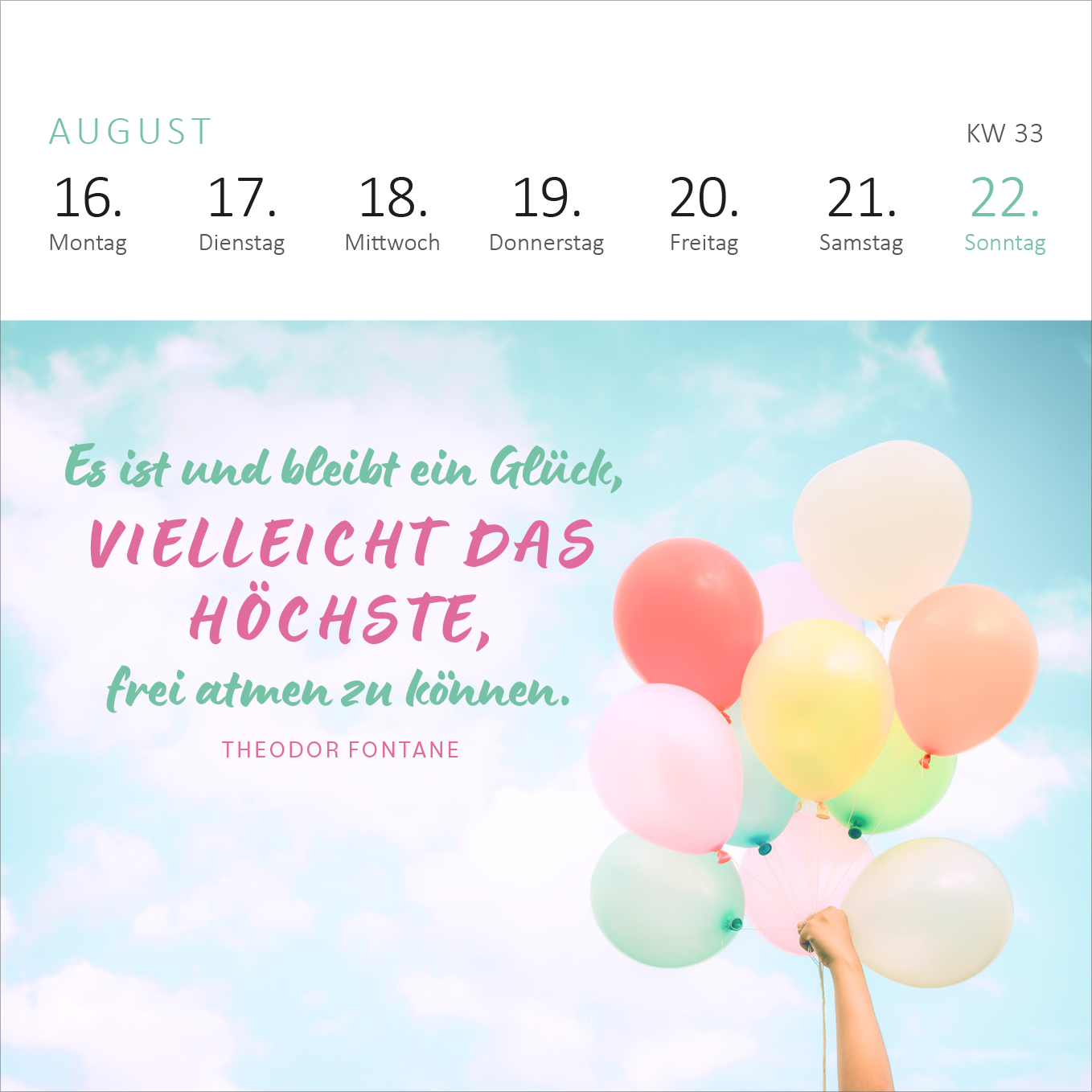 Gezeigt wird eine Innen- oder Zusatzansicht von „Mini-Wochenkalender 365 Tage Sonne im Herzen 2027“. Die Ansicht zeigt einen pastellfarbenen Hintergrund mit hellblauen und rosa Tönen. In der Mitte befindet sich ein Zitat von Theodor Fontane, das in einer geschwungenen, pinken Schrift hervorgehoben ist. Darüber sind die Wochentage in klarer, schwarzer Typografie abgebildet. Bunte Luftballons werden von einer Hand gehalten, was eine fröhliche, optimistische Stimmung vermittelt.
