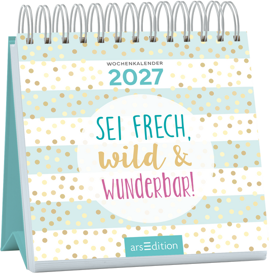 Das Cover zeigt einen bunten Wochenkalender für das Jahr 2027. Auf einem hellblauen Hintergrund befinden sich goldene und weiße Punkte sowie Streifen. Im Zentrum steht ein großer, runder Schriftzug mit den Worten „SEI FRECH, wild & WUNDERBAR!“ in kräftigen Farben, wobei „SEI FRECH“ in Türkis und „WUNDERBAR!“ in Pink gestaltet ist. Ganz oben ist der Text „WOCHENKALENDER 2027“ platziert. Ganz unten mittig steht der Logoschriftzug von arsEdition.
