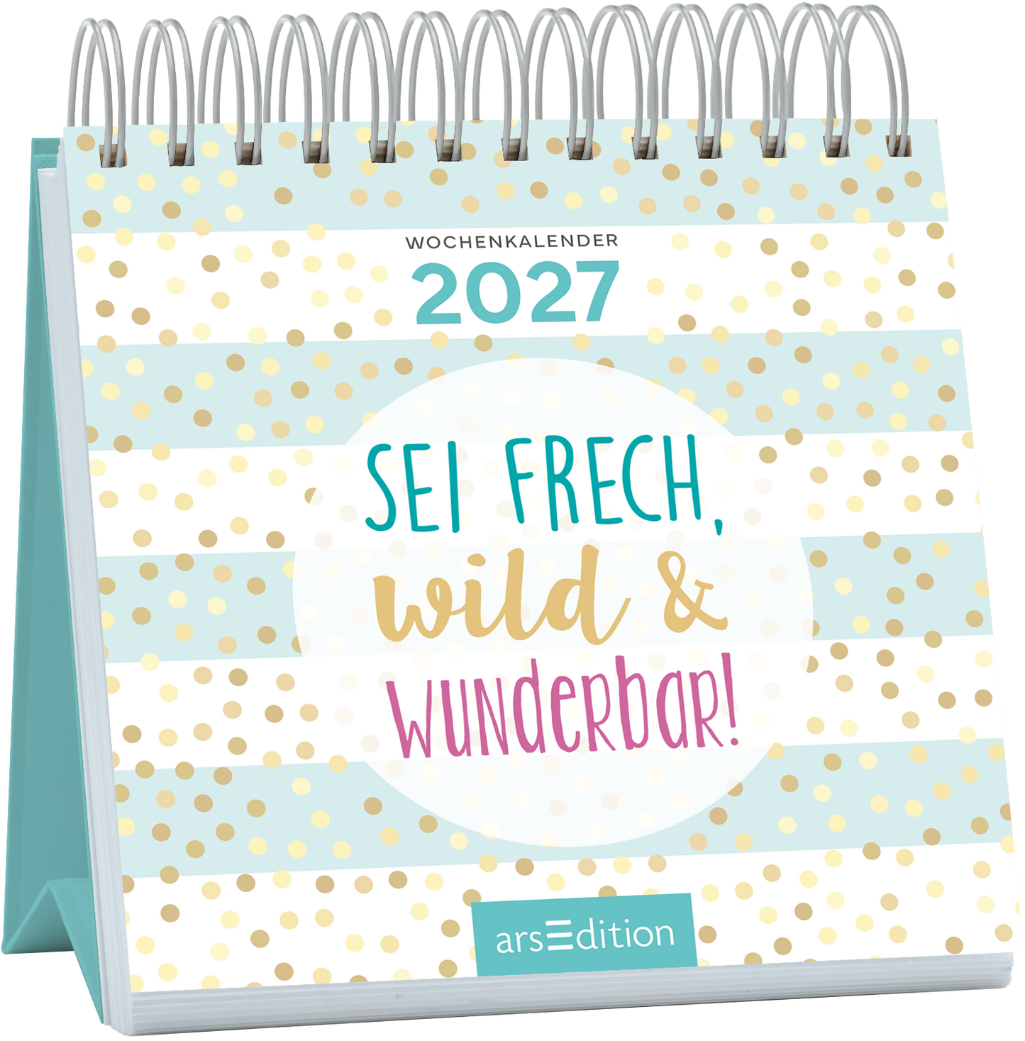Das Cover zeigt einen bunten Wochenkalender für das Jahr 2027. Auf einem hellblauen Hintergrund befinden sich goldene und weiße Punkte sowie Streifen. Im Zentrum steht ein großer, runder Schriftzug mit den Worten „SEI FRECH, wild &amp; WUNDERBAR!“ in kräftigen Farben, wobei „SEI FRECH“ in Türkis und „WUNDERBAR!“ in Pink gestaltet ist. Ganz oben ist der Text „WOCHENKALENDER 2027“ platziert. Ganz unten mittig steht der Logoschriftzug von arsEdition.
