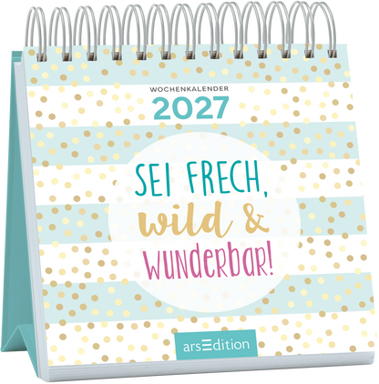 Das Cover zeigt einen bunten Wochenkalender für das Jahr 2027. Auf einem hellblauen Hintergrund befinden sich goldene und weiße Punkte sowie Streifen. Im Zentrum steht ein großer, runder Schriftzug mit den Worten „SEI FRECH, wild &amp; WUNDERBAR!“ in kräftigen Farben, wobei „SEI FRECH“ in Türkis und „WUNDERBAR!“ in Pink gestaltet ist. Ganz oben ist der Text „WOCHENKALENDER 2027“ platziert. Ganz unten mittig steht der Logoschriftzug von arsEdition.