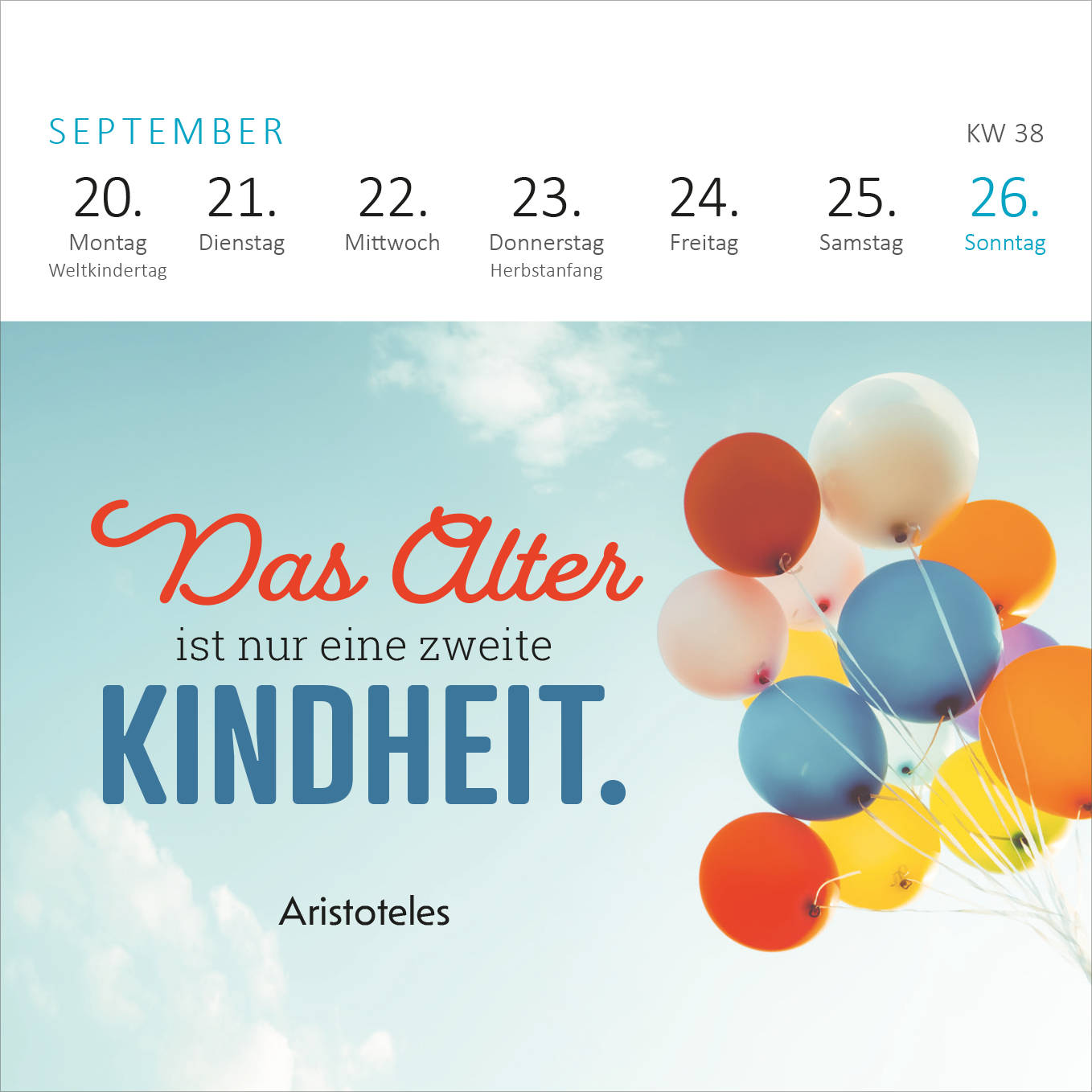 Gezeigt wird eine Innen- oder Zusatzansicht von „Mini-Wochenkalender Tschüss Arbeit, hallo Ruhestand! 2027“. Der Kalender zeigt eine helle, luftige Gestaltung mit einem sanft blauen Himmel als Hintergrund. In der Mitte steht der Spruch „Das Alter ist nur eine zweite KINDHEIT.“ in einer ansprechenden Typografie; der Teil „Das Alter“ ist rot und „KINDHEIT“ in kräftigem Blau hervorgehoben. Bunte Luftballons in pastel und kräftigen Farben ergänzen das Bild und vermitteln eine...
