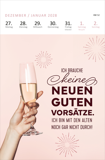 Gezeigt wird eine Innen- oder Zusatzansicht von „Wochenkalender Mir geht’s nicht gut, ich glaub ich hab Montag 2027“. Der Hintergrund ist in sanften Rosatönen gehalten. In der Mitte steht in großen, markanten Buchstaben der Spruch „Ich brauche keine neuen guten Vorsätze.“ in dunklem Rot. Darunter folgt eine kleinere, handschriftliche Schriftart mit dem Text „Ich bin mit den alten noch gar nicht durch!“. Links ist eine Hand abgebildet, die ein Sektglas hält, umrahmt von...
