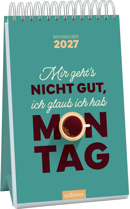 Auf dem Cover eines Wochenkalenders für 2027 dominiert ein sanfter mintgrüner Hintergrund. In der oberen Hälfte steht in eleganter Schrift „Mir geht's“ und in kräftig roter Typografie „NICHT GUT, ich glaub ich hab“. Im Zentrum ist ein Kaffeetassen-Symbol abgebildet, das die Stimmung unterstreicht. Ganz unten mittig steht der Logoschriftzug von arsEdition.