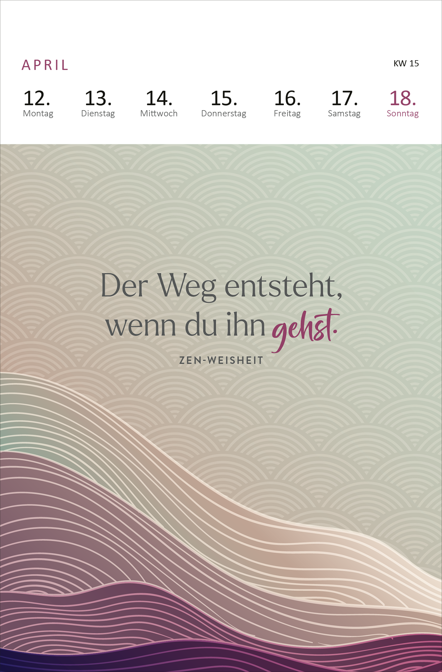 Gezeigt wird eine Innen- oder Zusatzansicht von „Wochenkalender 365 Tage Gelassenheit 2027“. Die Seite zeigt den Monat April mit einer sanften, pastellfarbenen Hintergrundgestaltung in Wellenmustern. Oben sind die Wochentage in eleganter, grauer Typografie angeordnet. Im Zentrum steht das Zitat „Der Weg entsteht, wenn du ihn gehst!“, wobei das Wort „gehst!“ in leuchtendem Pink hervorgehoben ist. Darunter befindet sich der Zusatz „ZEN-WEISHEIT“ in schlichter Schrift.