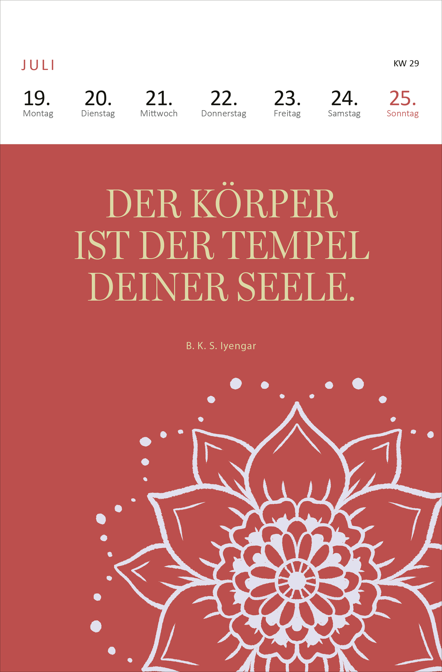 Gezeigt wird eine Innen- oder Zusatzansicht von „Wochenkalender Yogaglück 2027“. Der Hintergrund ist in einem beruhigenden Rotton gehalten. In der Mitte befindet sich eine stilisierte Lotusblume in Weiß, umrahmt von kleinen weißen Punkten. Der inspirierende Spruch „DER KÖRPER IST DER TEMPEL DEINER SEELE.“ steht in einer eleganten, goldenen Schriftart, die gut lesbar ist. Oben sind die Wochentage in klarer, schwarzer Typografie angeordnet.