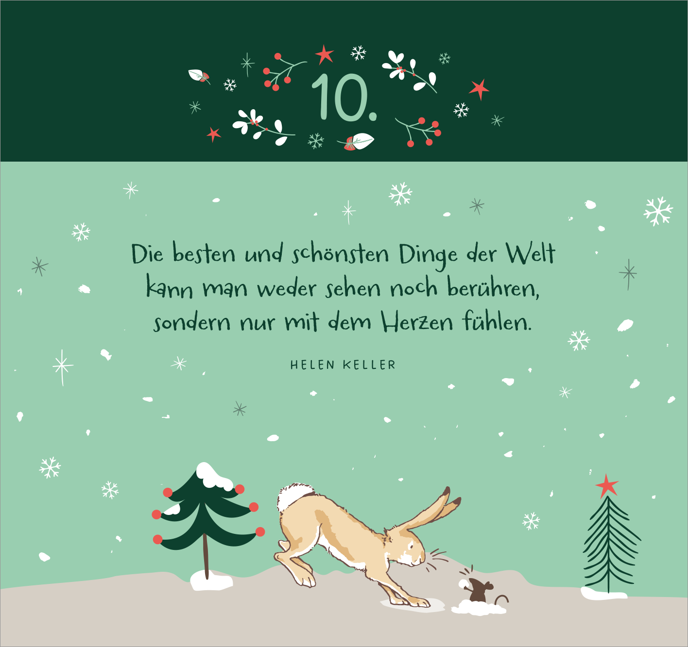 Gezeigt wird eine Innen- oder Zusatzansicht von „Postkarten-Adventskalender. Weißt du eigentlich, wie lieb ich dich hab? Weihnachtswünsche für dich“. Die Illustration zeigt einen grünen Hintergrund mit schneebedeckten Bergen und einem kleinen Hasen, der neugierig einen Maulwurf beobachtet. Oben steht die Ziffer „10“ in großen, weißen Zahlen. Darunter befindet sich ein Zitat von Helen Keller in geschwungener Schrift: „Die besten und schönsten Dinge der Welt kann man weder sehen...