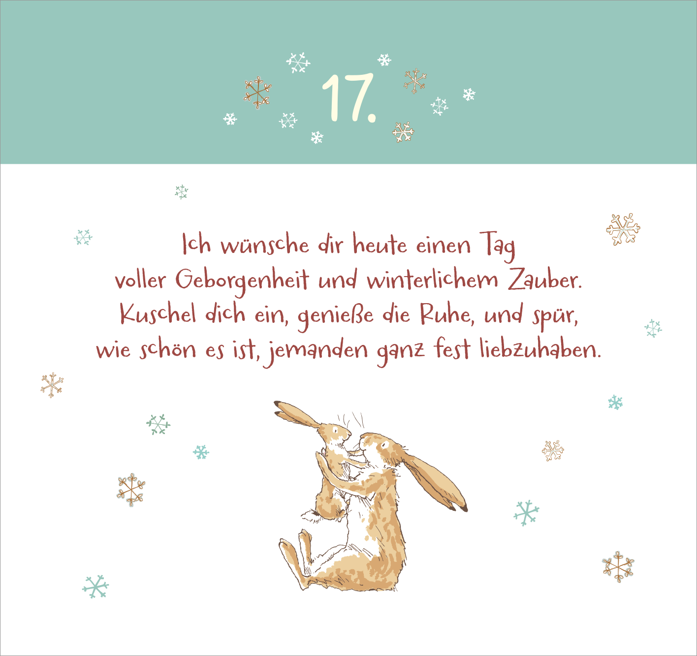 Gezeigt wird eine Innen- oder Zusatzansicht von „Postkarten-Adventskalender. Weißt du eigentlich, wie lieb ich dich hab? Weihnachtswünsche für dich“. Die Ansicht zeigt eine sanfte mintgrüne obere Hälfte und eine weiße untere Hälfte. Darin befindet sich die Zahl „17“ in goldener Farbe. Eine herzliche Botschaft in roter, handschriftlicher Typografie wünscht einen Tag voller Geborgenheit. Unten sind zwei niedliche, braune Hasen abgebildet, die sich umarmen, umgeben von...