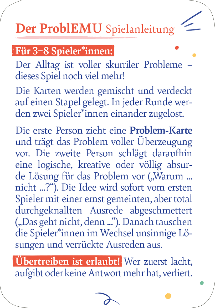 Gezeigt wird eine Innenansicht von „Der Problemu“. Auf einem weißen Hintergrund ist der Titel „Der Problemu“ in großen, fetten, blauen Buchstaben oben prominent platziert. Darunter befindet sich der Hinweis „Für 3–8 Spieler*innen“ in einer kleineren, orangefarbenen Schrift. Der Text ist in klaren, lesbaren Absätzen strukturiert und beschreibt die Spielregeln. Bunte grafische Elemente, wie Punkte und geschwungene Linien, sorgen für visuelle Akzente und eine lebendige...