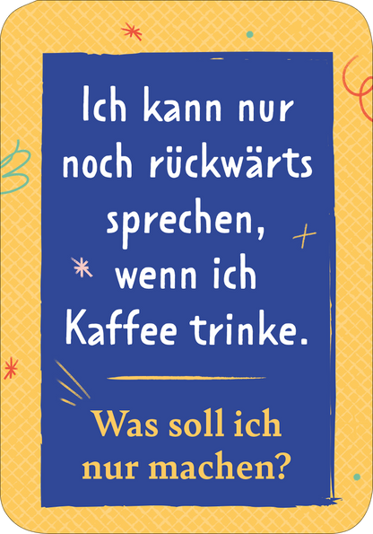 Gezeigt wird eine Innenansicht von „Der Problemu“. Der Hintergrund ist in warmem, hellgelbem Farbton gehalten, der mit bunten, verspielten Grafiken wie Spiralen und Sternen versehen ist. Im Vordergrund befindet sich ein rechteckiger, blauer Textblock mit der weißen, gefälligen Schriftart, die die Aussage „Ich kann nur noch rückwärts sprechen, wenn ich Kaffee trinke“ klar und deutlich darstellt. Darunter steht in kleinerer Schrift die Frage „Was soll ich nur machen?“.