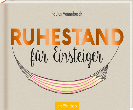 Das Buchcover zeigt eine sanfte beige Hintergrundfarbe. Zentrales Element ist ein grafisches Teil eines Hängemattens, darunter steht in großen, orangefarbenen Buchstaben „RUHESTAND“ und darunter in geschwungener, schwarzer Schrift „für Einsteiger“. Der Autor Paulus Vennebusch ist oben am Cover platziert. Eine entspannte Atmosphäre wird durch die Bildkomposition und Farben vermittelt. Kein SPIEGEL-Bestseller-Button vorhanden. Ganz unten mittig steht der Logoschriftzug von arsEdition.