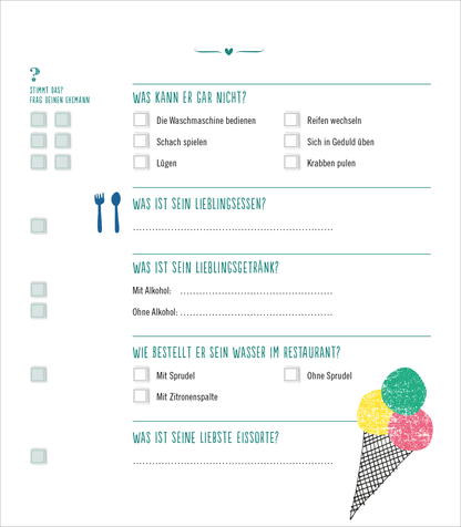 Gezeigt wird eine Innen- oder Zusatzansicht von „Das ultimative Ehequiz“. Die Seite ist in sanften Pastellfarben gehalten, insbesondere in Blau und Türkis. Oben steht die Frage „Stimmt das? Frag deinen Ehemann“ in verspielter Schrift. Verschiedene Abschnitte sind durch Icons wie Besteck und ein Eis-Symbol unterteilt. Klare Kästchen zum Abhaken und leere Linien bieten Platz für Antworten. Die Typografie ist klar und gut lesbar, um eine einfache Nutzung zu gewährleisten.