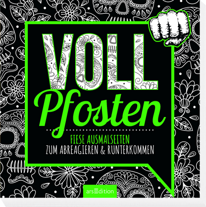 Das Buchcover zeigt auf schwarzem Hintergrund den Titel „VOLL Pfosten“ in großen, weißen Buchstaben mit einer grünen Umrandung. Darunter steht in einer verspielten Schrift „fiese Ausmalseiten zum Abreagieren &amp; Runterkommen“. Oben rechts ist eine Faust abgebildet, die in einem Comic-Stil gestaltet ist. Die Atmosphäre wirkt humorvoll und provokant. Ganz unten mittig steht der Logoschriftzug von arsEdition.