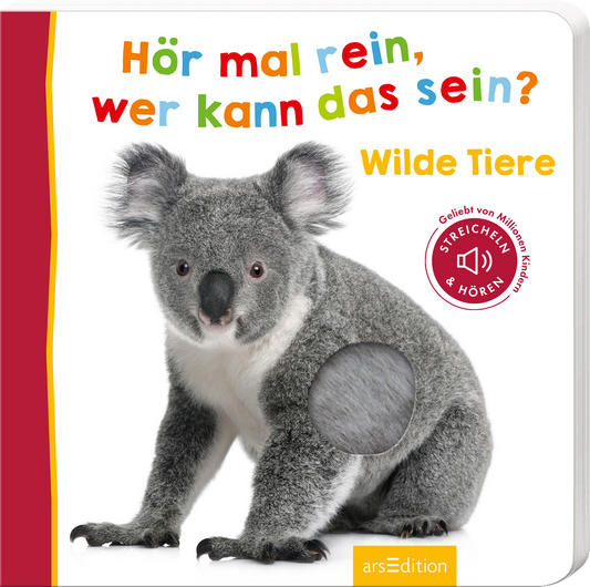 Das Buchcover zeigt einen niedlichen Koala, der auf der rechten Seite abgebildet ist. Die Gestaltung ist in lebendigen Farben gehalten, mit dem Titel „Hör mal rein, wer kann das sein?“ in bunten Buchstaben oberhalb des Koalas. Darunter steht „Wilde Tiere“ in orangefarbener Schrift. Links ist eine rote Leiste, die den Hinweis „Streichen & Hören“ und den Text „Geliebt von Millionen Kindern“ enthält. Ganz unten mittig steht der Logoschriftzug von arsEdition.