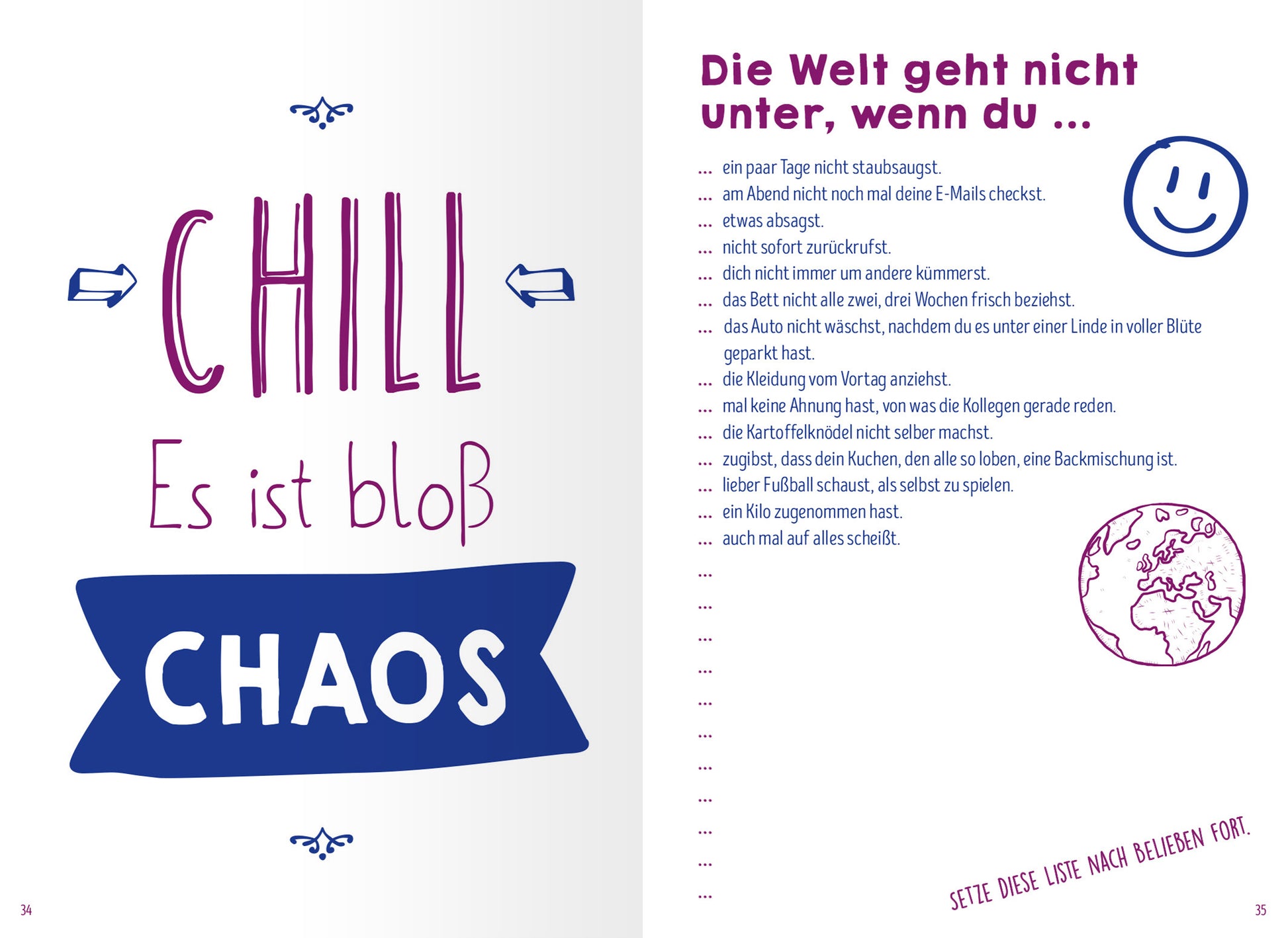 Gezeigt wird eine Innen- oder Zusatzansicht von „Scheißegal, ich lass das jetzt so“. Auf der linken Seite befindet sich der Schriftzug „CHILL“ in großer, blauer Schrift, umgeben von einem gezielten grafischen Design. Darunter steht „Es ist bloß CHAOS“ in klarer, gut lesbarer Typografie. Die rechte Seite enthält den Titel „Die Welt geht nicht unter, wenn du …“ in auffälligem, lila Schriftzug und weist zwischen den Punkten eine lebendige, handschriftliche Darstellung auf....