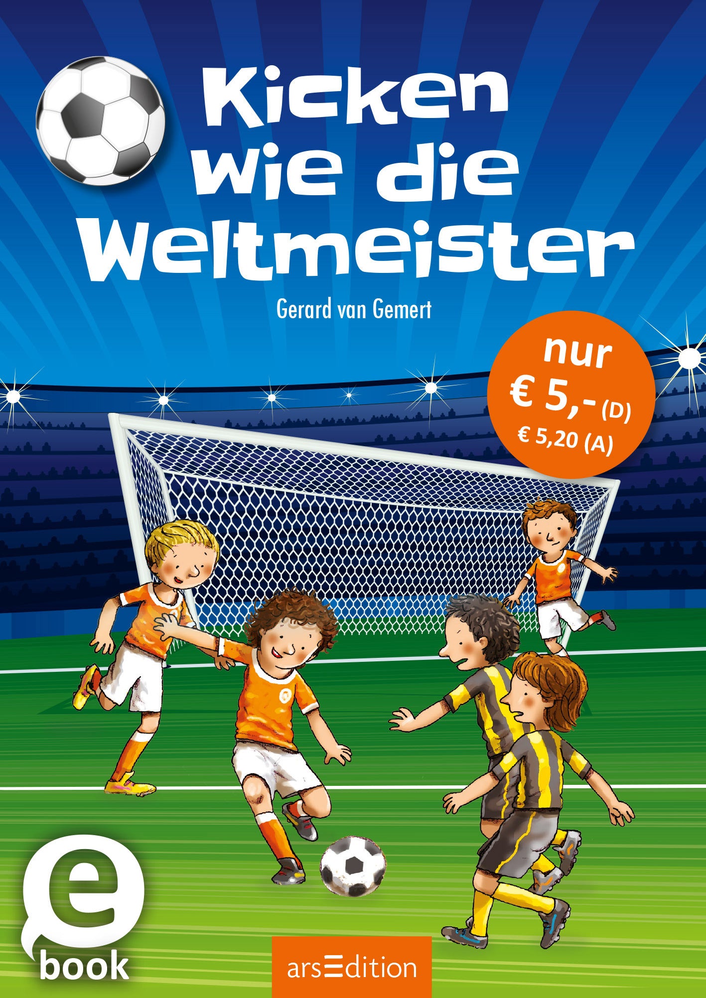 Das Buchcover zeigt eine lebendige Fußballszene mit vier Kindern, die begeistert spielen. Im Hintergrund ist ein Tor mit einem großen Netz zu sehen. Die Farben sind hell und freundlich, dominierend sind Blau, Orange und Weiß. Der Titel „Kicken wie die Weltmeister“ ist in großen, weißen Buchstaben oben platziert, und darunter steht der Autor „Gerard van Gemert“. Oben links befindet sich ein Fußballsymbol, während rechts ein oranger Button mit dem Text „nur € 5,- (D) € 5,20...