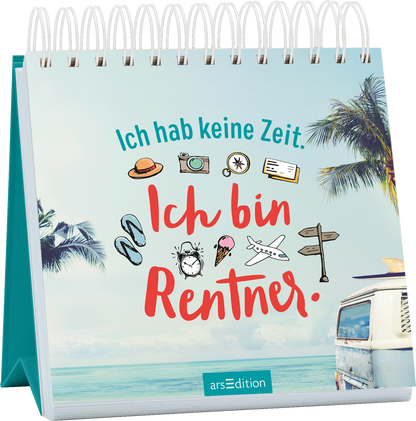 Das Buchcover zeigt einen hellen, klaren Himmel mit einzelnen Palmen im Hintergrund und einem Strand. In der Mitte steht der Text „Ich hab keine Zeit. Ich bin Rentner.“ in leuchtendem Rot und Türkis, umgeben von unterhaltsamen, bunten Illustrationen wie einer Kamera, einer Eistüte und weiteren Freizeit-Icons. Eine verspielte, handschriftliche Typografie verleiht dem Cover eine fröhliche Atmosphäre. Ganz unten mittig steht der Logoschriftzug von arsEdition.