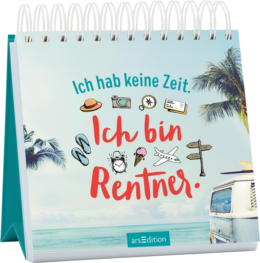 Das Buchcover zeigt einen hellen, klaren Himmel mit einzelnen Palmen im Hintergrund und einem Strand. In der Mitte steht der Text „Ich hab keine Zeit. Ich bin Rentner.“ in leuchtendem Rot und Türkis, umgeben von unterhaltsamen, bunten Illustrationen wie einer Kamera, einer Eistüte und weiteren Freizeit-Icons. Eine verspielte, handschriftliche Typografie verleiht dem Cover eine fröhliche Atmosphäre. Ganz unten mittig steht der Logoschriftzug von arsEdition.