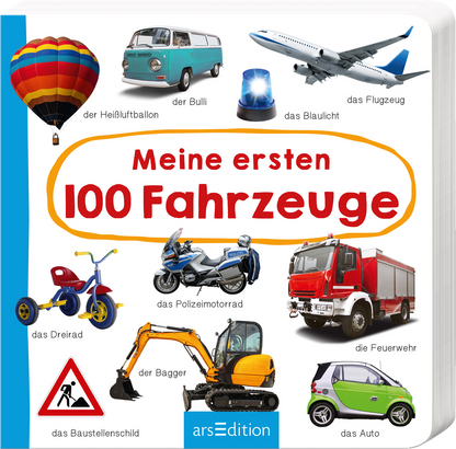 Das Buchcover zeigt eine bunte und fröhliche Gestaltung mit verschiedenen Fahrzeugen. Im Zentrum steht der Titel „Meine ersten 100 Fahrzeuge“ in großen, roten Buchstaben, umrahmt von einer gelben Sprechblase. Um den Titel gruppiert sind Illustrationen von einem Heißluftballon, einem Bulli, einem Flugzeug, einem Polizeimotorrad, einer Feuerwehr und anderen Fahrzeugen. Oben links ist ein blauer Blaulicht zu sehen. Ganz unten mittig steht der Logoschriftzug von arsEdition.