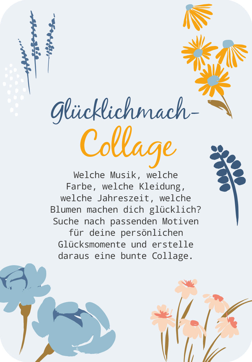 Gezeigt wird eine Innen- oder Zusatzansicht von „Glücksmantras für dich“. Der Hintergrund ist in einem sanften Hellblau gehalten und wird von floralen Illustrationen in zarten Farben wie Blau, Gelb und Rosa umrahmt. Der Titel „glücklichmach-Collage“ ist in einer spielerischen, handschriftlichen Schriftart in Dunkelblau und Orange gestaltet. Der Text darunter fordert den Leser auf, persönliche Glücksmomente zu sammeln und diese kreativ in einer Collage zu vereinen.