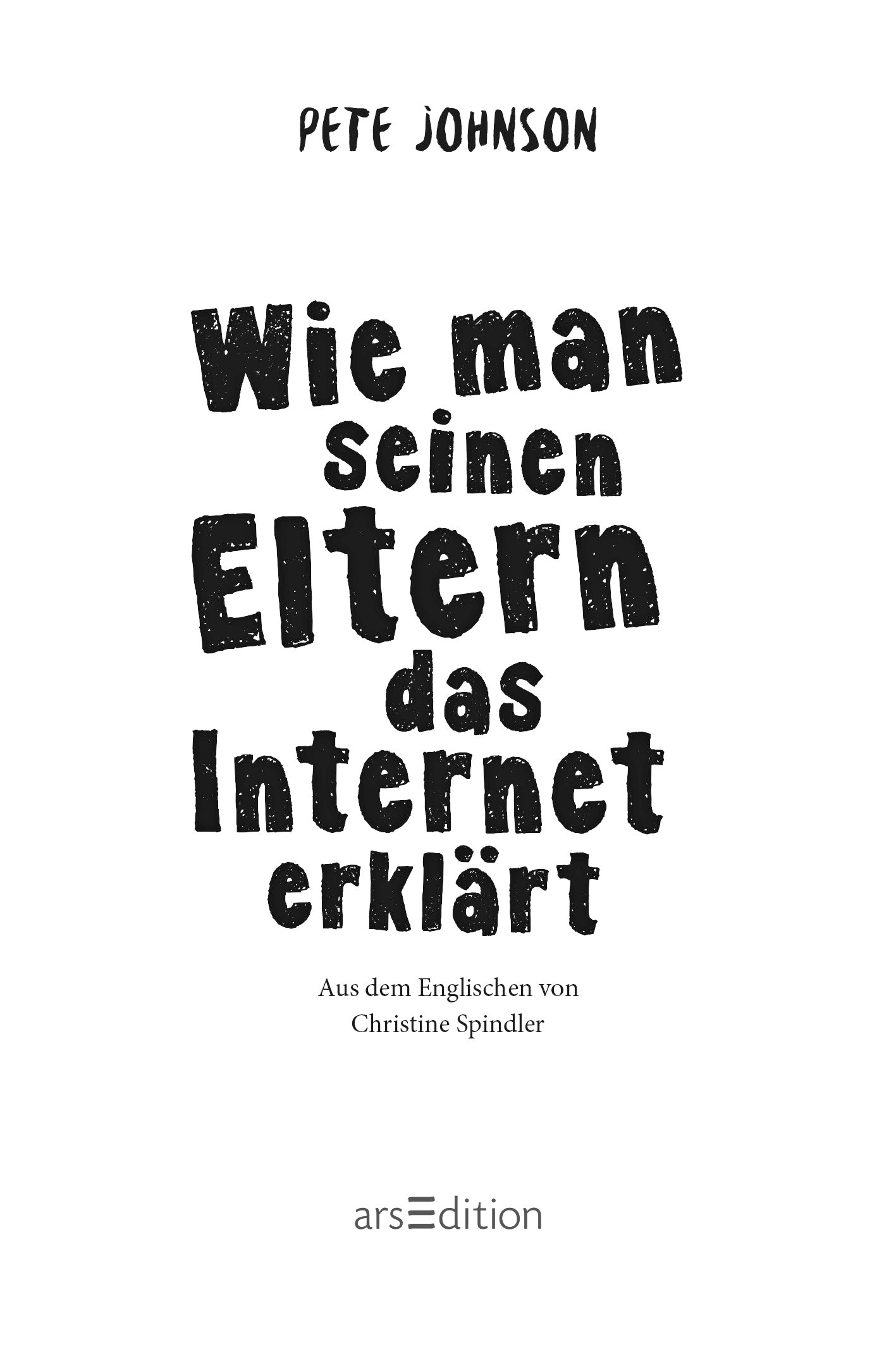 Gezeigt wird eine Innen- oder Zusatzansicht von „Wie man seinen Eltern das Internet erklärt“. Der Titel in großer, handgeschriebener Schrift ist schwarz auf einem weißen Hintergrund. Darunter steht der Hinweis „Aus dem Englischen von Maja von Vogel“ in einer schlichteren, Schrift. Ganz unten mittig steht der Logoschriftzug von arsEdition.