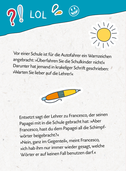 Gezeigt wird eine Innen- oder Zusatzansicht von „Mein dickes Schüler-Witzebuch“. Die Seite präsentiert einen humorvollen Zeichentrickstil, mit lebhaften Farben wie Gelb und Blau. Eine illustrierte Sonne sowie ikonische Witzzeichen („?“, „!“, „LOL“) schmücken die obere Seite. Der Text ist in klarer, gut lesbarer Schrift gestaltet. Ergänzt werden die Textelemente durch eine Illustration eines Stifts in Orange und Weiß, die das Thema Schule aufgreift.