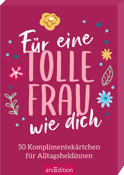 Das Buchcover zeigt einen kräftigen pinken Hintergrund, auf dem in verspielter, handschriftlicher Schrift steht: „Für eine TOLLE FRAU wie dich“. Die Worte „TOLLE FRAU“ sind in großen, auffälligen Buchstaben in einem sanften Rosa gehalten. Um den Titel sind bunte, lockere Illustrationen von Blüten, Blättern und anderen Deko-Elementen angeordnet. Ganz unten mittig steht der Logoschriftzug von arsEdition.