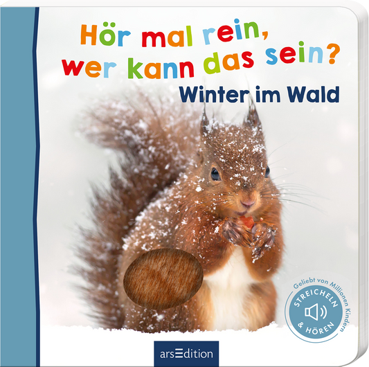 Auf dem Cover von „Hör mal rein, wer kann das sein? Winter im Wald“ ist ein Eichhörnchen zu sehen, das in einer schneebedeckten Winterlandschaft eine Nuss hält. Die Farben sind fröhlich und bunt, im oberen Bereich steht der Titel in mehrfarbiger Schrift. Der Untertitel „Winter im Wald“ ist in dunklem Blau gehalten. Ein abgerundeter Bereich mit einem haarigen Textil-Element lädt zum Streicheln ein. Rechts unten ist der Hinweis „Geliebt von Millionen Kindern – STREICHEN &...