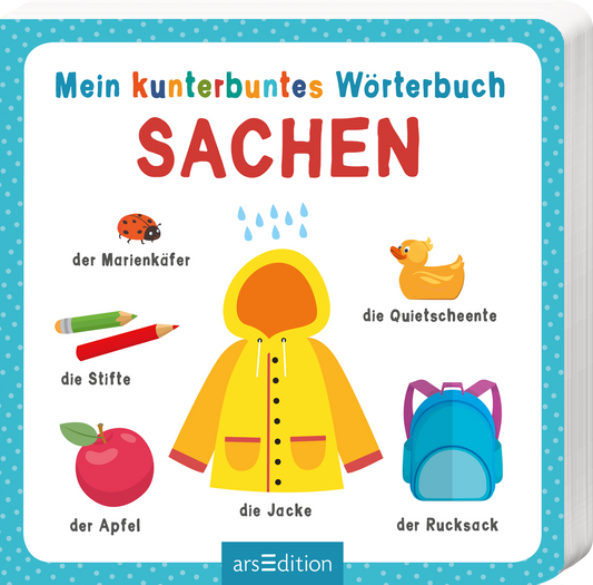 Das Buchcover zeigt einen hellen, freundlichen Hintergrund mit einer bunten Gestaltung. Oben steht in blauen und roten Buchstaben „Mein kunterbuntes Wörterbuch“ und darunter in großem, rotem Schriftzug „SACHEN“. Um das Wort „SACHEN“ sind verschiedene Illustrationen angeordnet, darunter ein Marienkäfer, eine Quietscheente, eine rote und eine grüne Farbmarkierung, eine Jacke sowie ein Rucksack. Ganz unten mittig steht der Logoschriftzug von arsEdition.