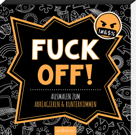 Das Buchcover ist in kräftigen Schwarz-Orange-Tönen gehalten. Im Mittelpunkt steht der Schriftzug „FUCK OFF!“ in großen, weißen Buchstaben, umrahmt von einer dynamischen, sternförmigen Gestaltungsform. Darunter findet sich der Untertitel „AUSMALEN ZUM ABREAGIEREN & RUNTERKOMMEN“ in schlichter, schwarzer Schrift. Oben rechts ist ein wütend blickendes Emoji mit einem Ausrufezeichen und Symbolen platziert. Ganz unten mittig steht der Logoschriftzug von arsEdition.