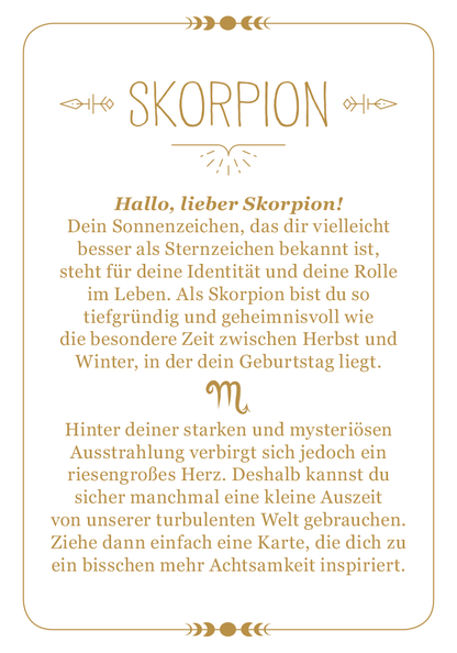 Gezeigt wird eine Innen- oder Zusatzansicht von „Achtsamkeit für den Skorpion“. Der Hintergrund ist in sanften Weiß- und Cremetönen gehalten. Die Überschrift „SKORPION“ erscheint in eleganter, goldener Schriftart und zieht die Blicke auf sich. Darunter befindet sich ein einladender Text in gut lesbarer, abgerundeter Schrift, der in einem warmen Grauton verfasst ist. Zarte grafische Elemente und Symbole umrahmen die Inhalte und verleihen dem Layout eine harmonische, mystische...