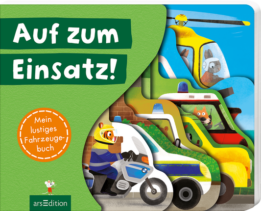 Das Buchcover zeigt eine bunte, fröhliche Illustration mit verschiedenen Fahrzeugen, darunter ein Polizeimotorrad, ein Rettungswagen und ein Hubschrauber. Der Titel „Auf zum Einsatz!“ ist in großen, weißen Buchstaben auf grünem Hintergrund platziert. Darunter steht in einem orangefarbenen, runden Label „Mein lustiges Fahrzeugbuch“. Die farbenfrohe Gestaltung vermittelt eine spielerische und abenteuerliche Atmosphäre. Ganz unten mittig steht der Logoschriftzug von arsEdition.