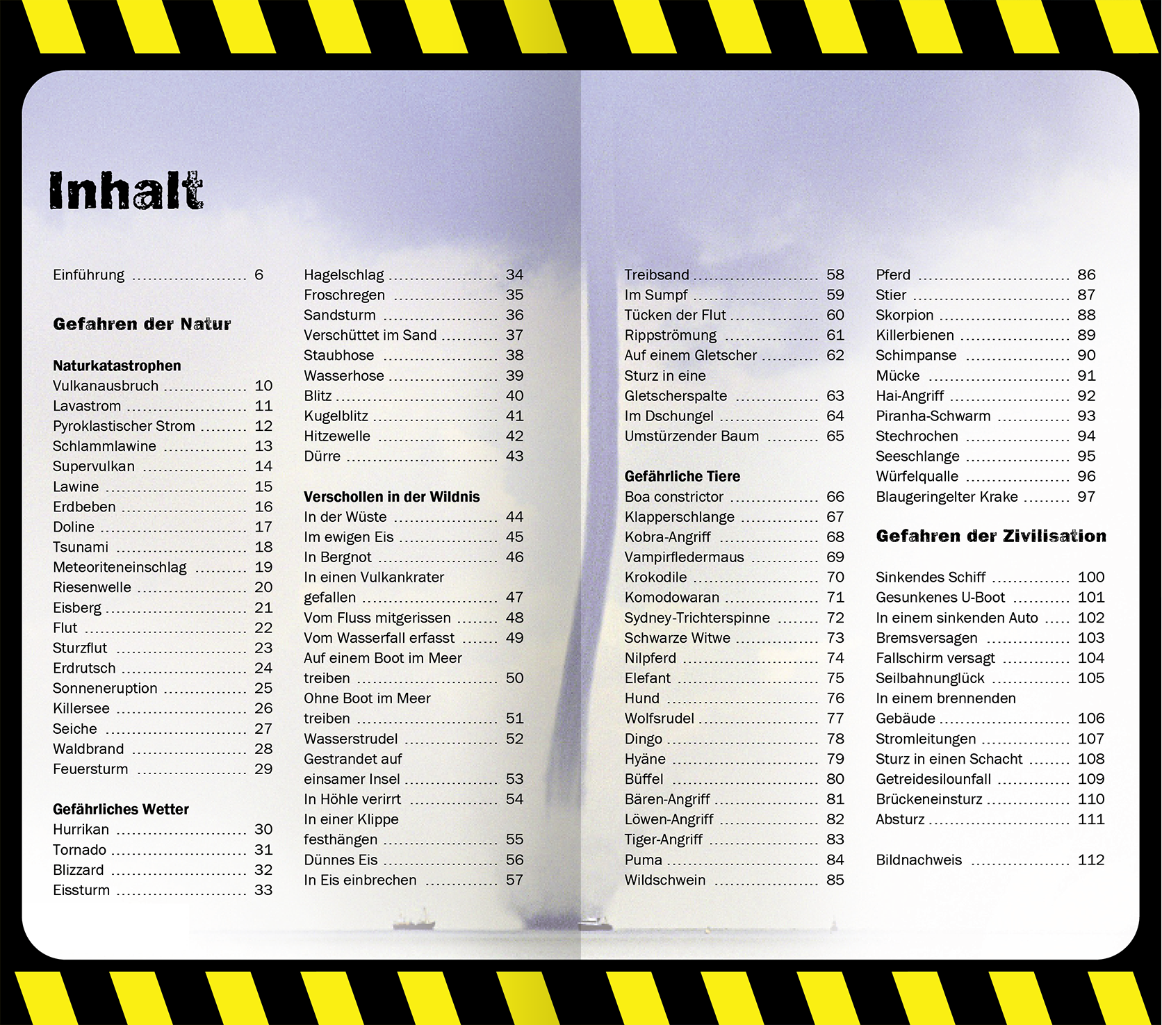 Gezeigt wird eine Innen- oder Zusatzansicht von „Die 100 gefährlichsten Dinge der Welt“. Die Doppelseite präsentiert den Inhaltsverzeichnis in klarer, gut lesbarer Schriftart. Der Hintergrund ist in sanften Grautönen gehalten, während gelbe Warnhinweise mit schwarzen Streifen prominent platziert sind. Die verschiedenen Kategorien sind deutlich voneinander getrennt und ermöglichen eine schnelle Orientierung zu den Themen, die von Naturgefahren bis zu zivilisatorischen Bedrohungen...