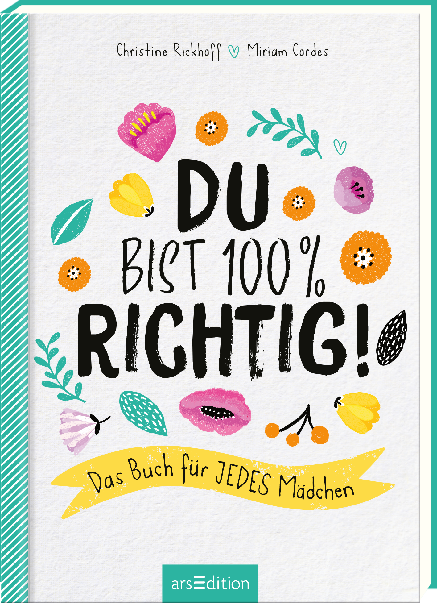 Das Buchcover zeigt auf hellbeigem Hintergrund den Titel „DU BIST 100 % RICHTIG!“ in kräftiger, schwarzer Schrift. Um den Titel herum befinden sich bunte, handgezeichnete Blumen und Blätter in Rosa, Gelb, Blau und Grün, die eine fröhliche Stimmung erzeugen. Unter dem Titel steht der Untertitel „Das Buch für JEDE(S) Mädchen“ in einer sanften, gelben Schrift. Oben links sind die Namen der Autorinnen Christine Rickhoff und Miriam Cordes abgebildet. Ein SPIEGEL-Bestseller-Button ist...