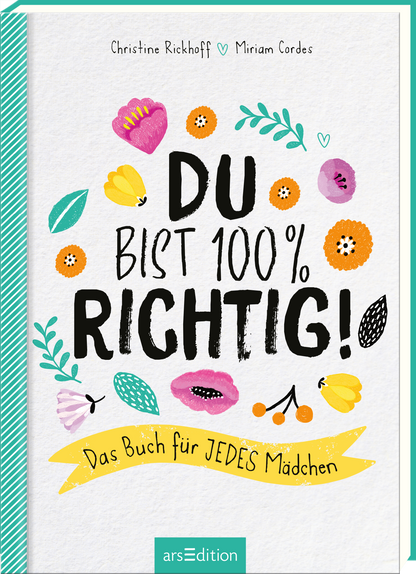 Das Buchcover zeigt auf hellbeigem Hintergrund den Titel „DU BIST 100 % RICHTIG!“ in kräftiger, schwarzer Schrift. Um den Titel herum befinden sich bunte, handgezeichnete Blumen und Blätter in Rosa, Gelb, Blau und Grün, die eine fröhliche Stimmung erzeugen. Unter dem Titel steht der Untertitel „Das Buch für JEDE(S) Mädchen“ in einer sanften, gelben Schrift. Oben links sind die Namen der Autorinnen Christine Rickhoff und Miriam Cordes abgebildet. Ein SPIEGEL-Bestseller-Button ist...