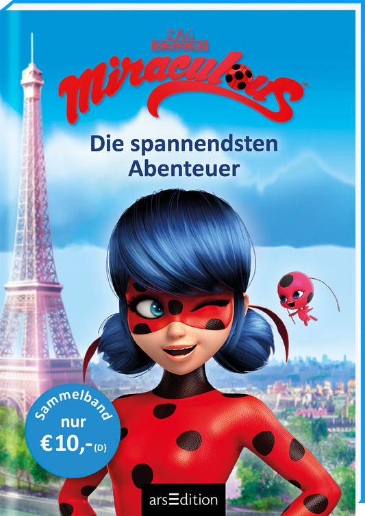 Das Buchcover zeigt die Hauptfigur mit blauen Haaren und einem gepunkteten roten Kostüm, die fröhlich lächelt. Im Hintergrund ist der Eiffelturm zu sehen, unter einem klaren blauen Himmel. Der Titel „Miraculous – Die spannendsten Abenteuer“ ist in großen, auffälligen Buchstaben in der oberen Hälfte platziert. Ganz unten links befindet sich ein Hinweis auf den Sammelband zum Preis von 10 Euro. Ganz unten mittig steht der Logoschriftzug von arsEdition.