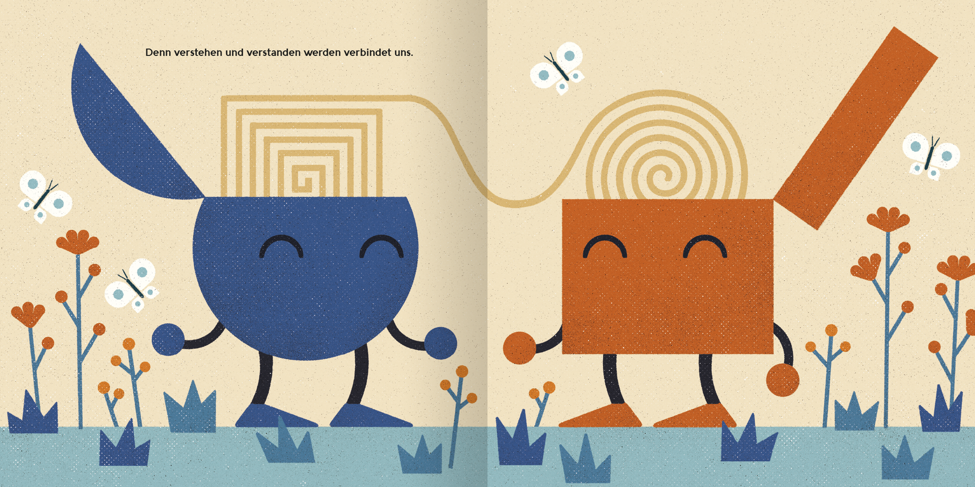 Gezeigt wird eine Innen- oder Zusatzansicht von „Manchmal ist da einer“. Die Illustration zeigt zwei stilisierte Figuren: eine runde, blaue Figur und eine quadratische, orangefarbene Figur, die miteinander interagieren. Beide Figuren lächeln und sind umgeben von bunten Blumen und Schmetterlingen. Der Hintergrund ist hellbeige, was die lebhaften Farben der Figuren und Pflanzen hervorhebt. Oben steht in sanfter, verspielter Schrift „Dein verstehen und verstanden werden verbindet uns“.