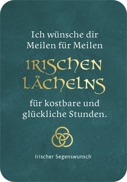 Gezeigt wird eine Innen- oder Zusatzansicht von „Möge das Glück immer bei dir sein!“ Die Hintergrundfarbe ist ein sanftes Türkis, auf dem goldene Schriftzüge hervortreten. Der zentrale Satz „IRISCHEN LÄCHELNS“ ist in geschwungener, eleganter Typografie gestaltet und hebt sich durch die glänzende Goldfarbe ab. Darüber steht der Wunschtext in einer klaren, typischen Schriftart, und am unteren Rand befindet sich das Symbol eines keltischen Knotens, das den irischen Segenswunsch...