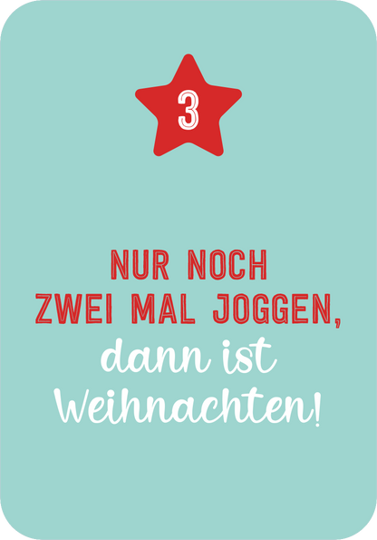 Gezeigt wird eine Innen- oder Zusatzansicht von „Christmas Fitness“. Der Hintergrund ist in einem sanften Türkis gehalten. In der oberen Hälfte befindet sich ein roter Stern mit der Ziffer „3“ in Weiß. Darunter steht der Text „Nur noch zwei Mal joggen, dann ist Weihnachten!“ in einer Kombination aus fetter roter Schrift für den ersten Teil und einer geschwungenen, weißen Schrift für den abschließenden Satz. Die Gestaltung ist fröhlich und weihnachtlich, voller Energie.