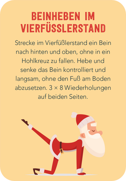 Gezeigt wird eine Innen- oder Zusatzansicht von „Christmas Fitness“. Der Hintergrund ist in einem sanften Gelbton gehalten. Oben steht in kräftigem Rot der Titel „BEINHEBEN IM VIERFÜSSLERSTAND“. Darunter befindet sich eine klare Anweisung in schwarzer Schrift, die die Übung beschreibt. Auf der linken Seite ist eine cartoonartige Figur eines fröhlichen Weihnachtsmanns zu sehen, der in einer Übungsposition steht. Die Typografie ist modern und gut lesbar.