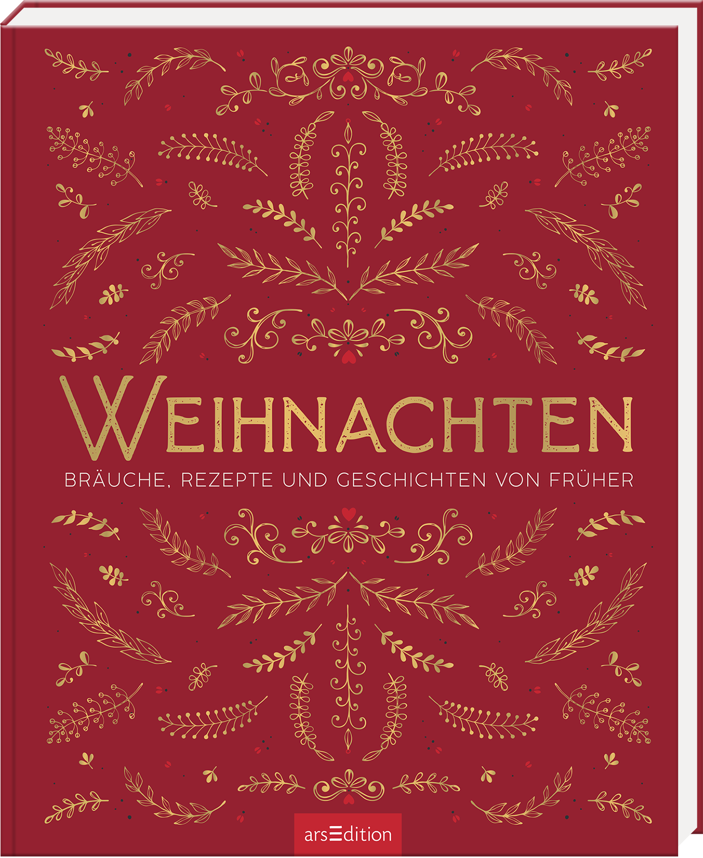 Das Buchcover zeigt einen tiefroten Hintergrund, der mit goldenen, ornamentalen Mustern verziert ist, die an Weihnachtsdecor erinnern. In der Mitte prangt der Titel „WEIHNACHTEN“ in einer eleganten, goldenen Schrift. Darunter steht der Untertitel „BRÄUCHE, REZEPTE UND GESCHICHTEN VON FRÜHER“ in kleinerer, ebenfalls goldener Schrift. Die Atmosphäre des Covers strahlt festliche Vorfreude und nostalgischen Charme aus. Ganz unten mittig steht der Logoschriftzug von arsEdition.