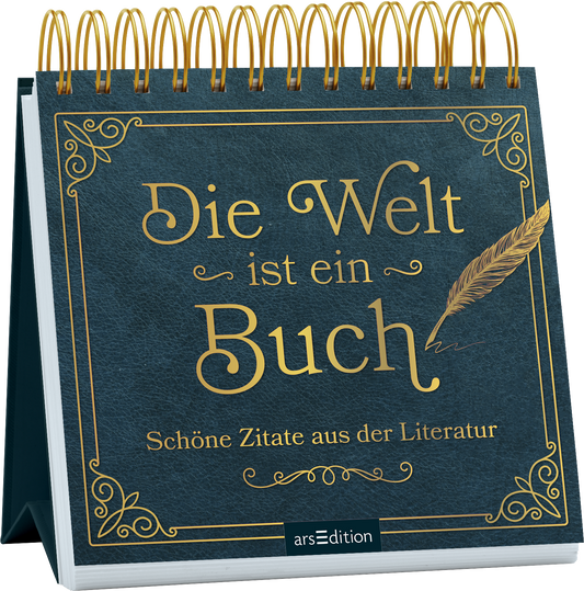Das Buchcover zeigt einen dunkelblauen Hintergrund mit glänzenden goldenen Schriftzügen. Im Mittelpunkt steht der Titel „Die Welt ist ein Buch“ in eleganter Typografie, begleitet von dem Zusatz „Schöne Zitate aus der Literatur“ in einer schlichteren Schrift. Ein filigranes Feder-Motiv ergänzt das Design. Die spiralförmige Bindung oben verleiht dem Cover eine besondere Note. Ganz unten mittig steht der Logoschriftzug von arsEdition.