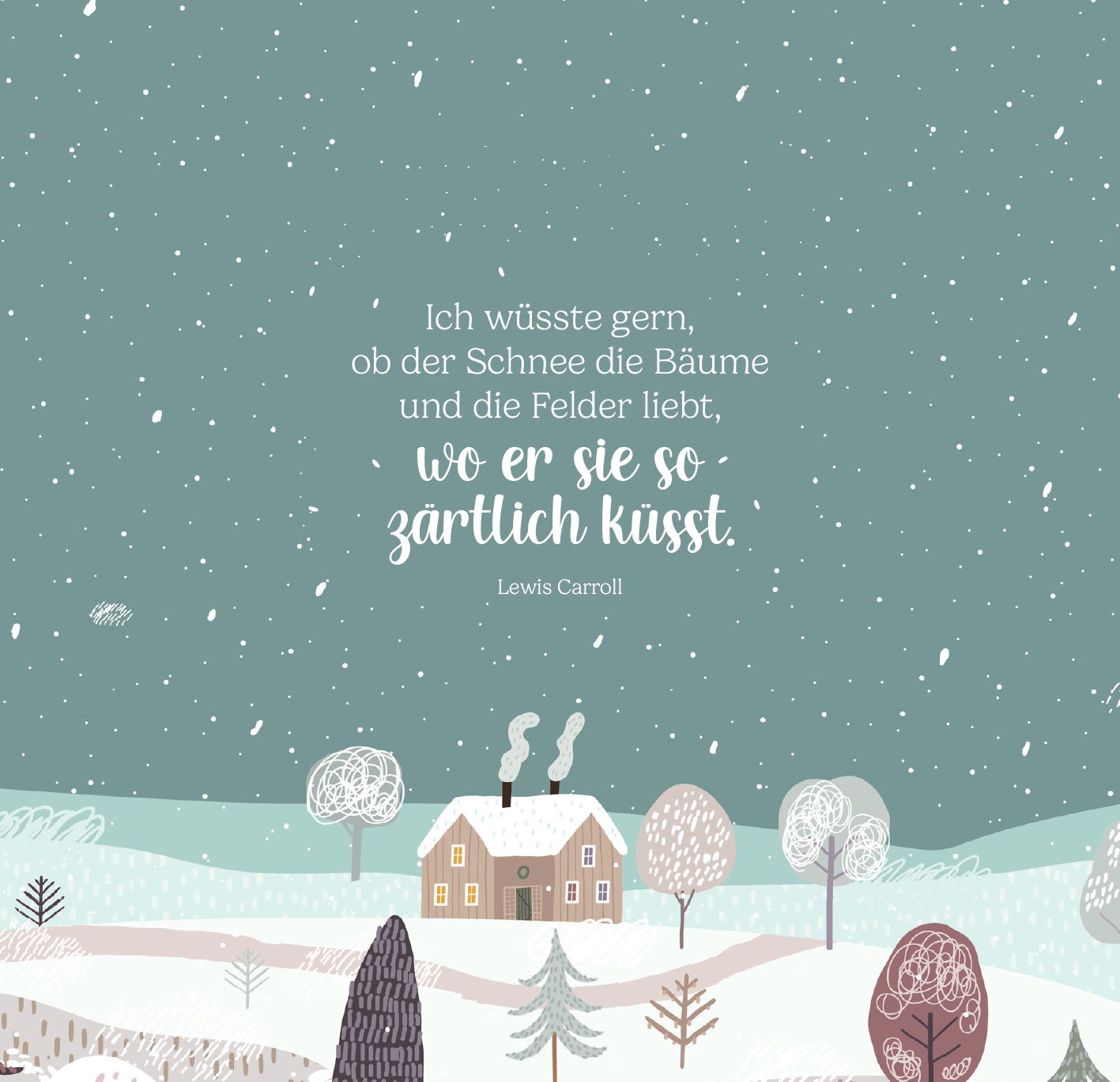 Gezeigt wird eine Innen- oder Zusatzansicht von „Winterzeit ist Wunderzeit“. Die Illustration zeigt eine winterliche Landschaft mit sanften Hügeln, bedeckt von einer weißen Schneedecke. Im Vordergrund steht ein braunes Häuschen mit zwei Schornsteinen, aus denen Rauch aufsteigt. Eine stilisierte, zarte Typografie hebt das Zitat von Lewis Carroll hervor, umgeben von Bäumen in pastel- und kräftigen Farben. Der Hintergrund ist in einem ruhigen, frostigen Türkis gehalten.