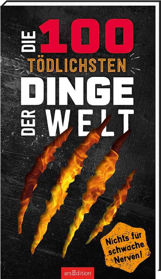 Das Buchcover zeigt einen schwarzen Hintergrund, auf dem der Titel „DIE 100 TÖDLICHSTEN DINGE DER WELT“ in großen, roten und weißen Buchstaben präsentiert wird. Dynamische Kratzspuren in Feuerfarben verleihen dem Cover eine dramatische Atmosphäre. Unter dem Titel befindet sich der Hinweis „Nichts für schwache Nerven!“ in einer auffälligen orangefarbenen Auszeichnung. Ganz unten mittig steht der Logoschriftzug von arsEdition.