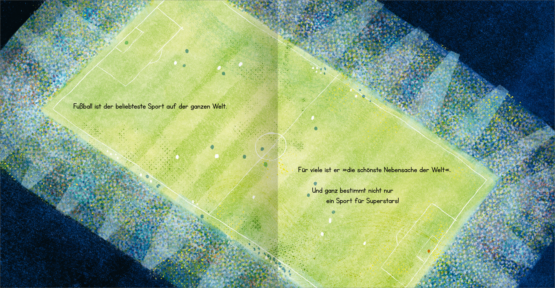 Gezeigt wird eine Innen- oder Zusatzansicht von „Fußball – Alle spielen mit“. Die Illustration zeigt ein Fußballfeld aus der Vogelperspektive, umgeben von einer bunten Menschenmenge. Im oberen Teil des Bildes steht in kräftigen, weißen Buchstaben der Satz: „Fußball ist der beliebteste Sport auf der ganzen Welt!“. Darunter findet sich eine weitere Aussage, die in einer sanften Typografie geschrieben ist: „Für viele ist er die schönste Nebensache der Welt – und ganz bestimmt...