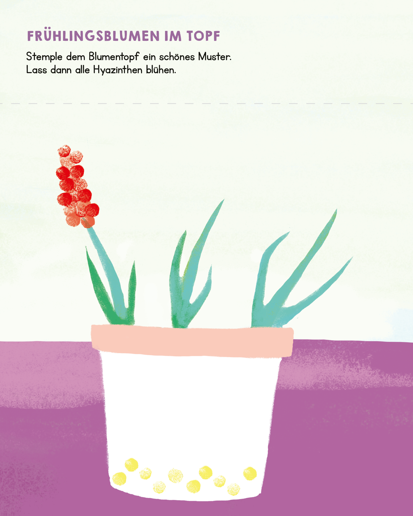Gezeigt wird eine Innen- oder Zusatzansicht von „Meine allerersten Fingerstempel Meine Welt“. Die Illustration zeigt einen weißen Blumentopf mit gelben Punkten, gefüllt mit grünen Hyazinthenblättern und einer roten Blüte. Der Hintergrund ist in sanften Pastelltönen gehalten, wobei der untere Bereich in Lila und der obere in einem hellen Grün verläuft. Die Schrift ist klar und modern, hervorgehoben durch die Überschrift „FRÜHLINGSBLUMEN IM TOPF“, die in einer auffälligen...