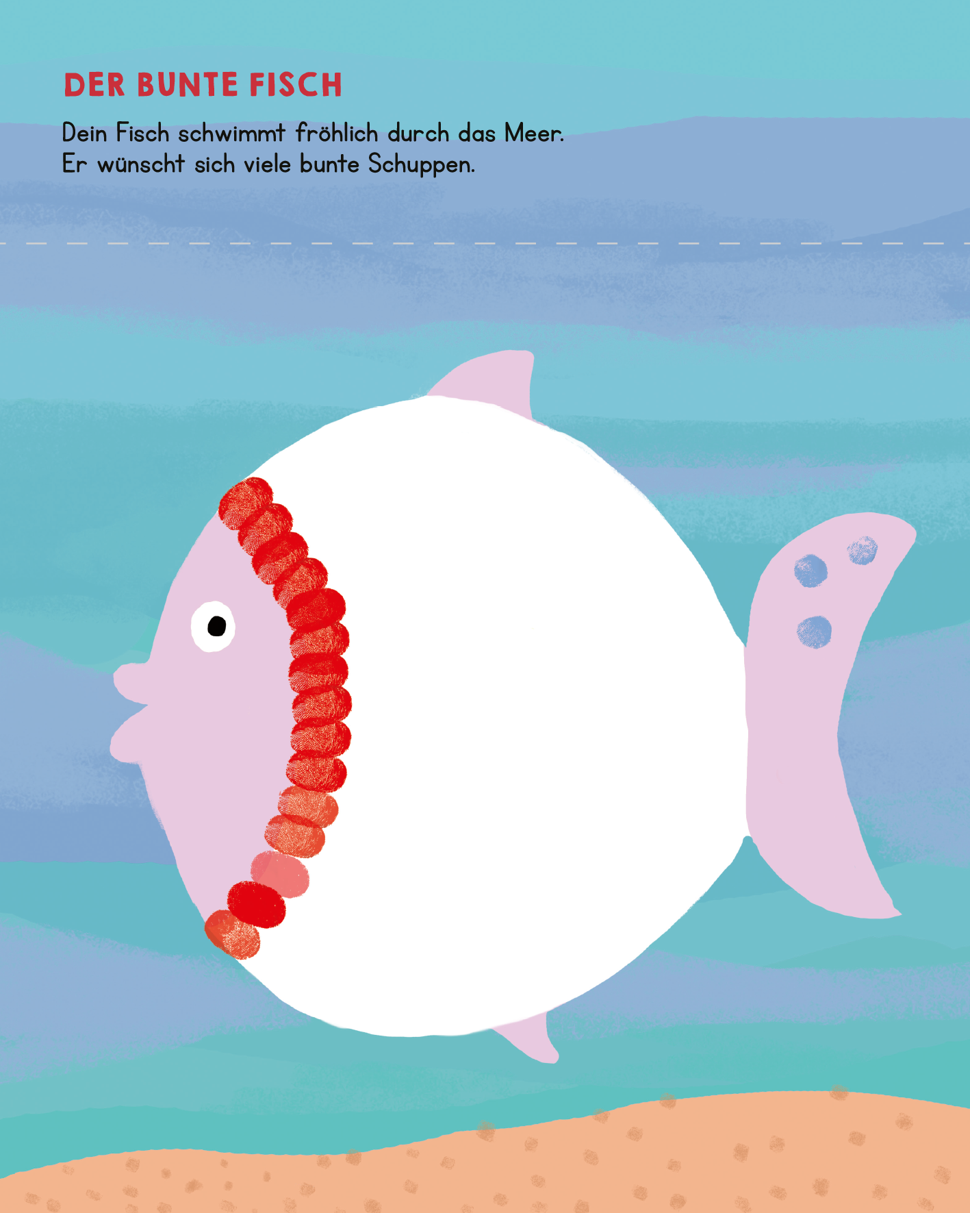 Gezeigt wird eine Innen- oder Zusatzansicht von „Meine allerersten Fingerstempel Tiere“. Das Bild zeigt einen fröhlichen, bunten Fisch, der in sanften Blau- und Grüntönen schwimmt. Der Fisch hat einen runden, weißen Körper mit einem leichten Rosa im Schwanzbereich und ist mit bunten, gestempelten Schuppen dekoriert. Über dem Fisch steht in großer, freundlicher Schrift der Text „DER BUNTE FISCH“, gefolgt von einer kurzen, einladenden Beschreibung der Fischfigur. Die Farben sind...